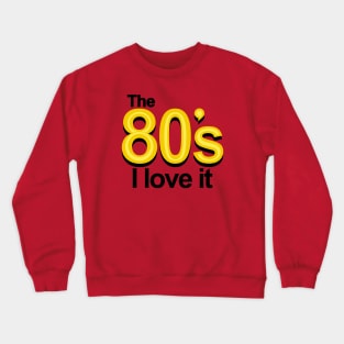 I Love The 80's Slogan GIft For 80's Kids Crewneck Sweatshirt